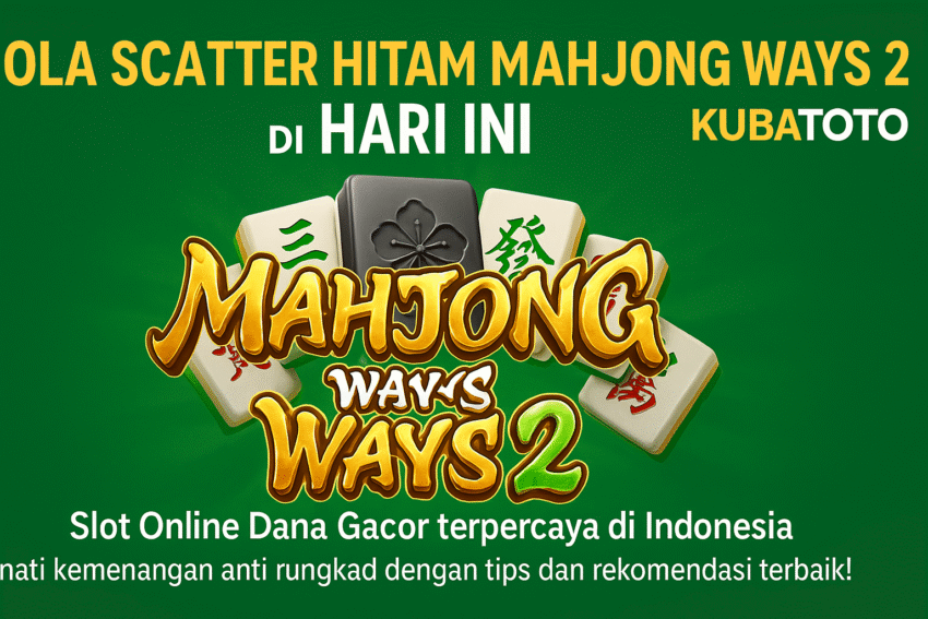 Pola Scatter Hitam Mahjong Ways 2 Hari Ini di KubaToto 2025